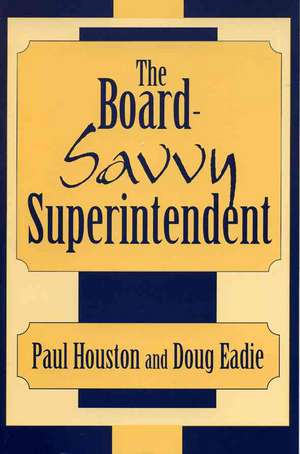 The Board-Savvy Superintendent de Paul D. Houston