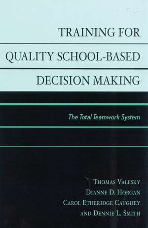 Training for Quality School-Based Decision Making: The Total Teamwork System de Thomas Valesky