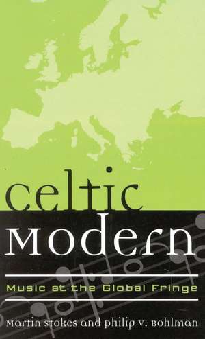Celtic Modern: Music at the Global Fringe de Martin Stokes
