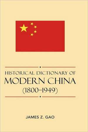 Historical Dictionary of Modern China (1800-1949) de James Zheng Gao