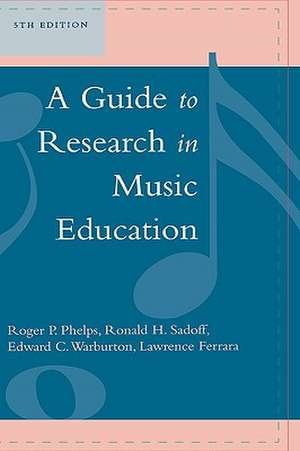 A Guide to Research in Music Education, 5th Edition de Roger P. Phelps