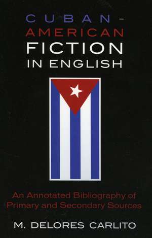 Cuban-American Fiction in English de M. Delores Carlito