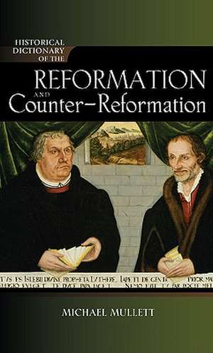 Historical Dictionary of the Reformation and Counter-Reformation de Michael Mullett