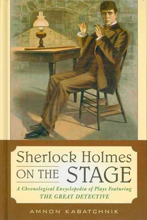 Sherlock Holmes on the Stage de Amnon Kabatchnik