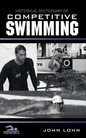 Historical Dictionary of Competitive Swimming de John Lohn