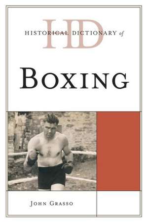 Historical Dictionary of Boxing de John Grasso