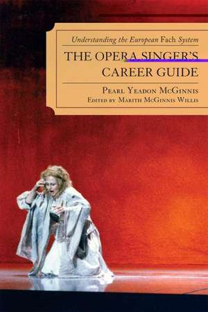 The Opera Singer's Career Guide de Pearl Yeadon McGinnis