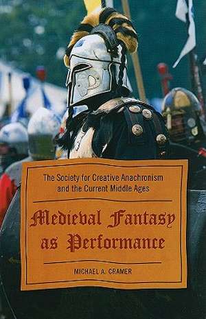 Medieval Fantasy as Performance de Michael A. Cramer