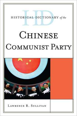 Historical Dictionary of the Chinese Communist Party de Lawrence R. Sullivan