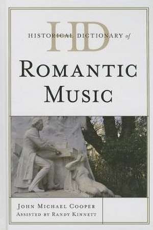 Historical Dictionary of Romantic Music de John Michael Cooper