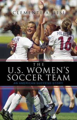 The U.S. Women's Soccer Team de Clemente Angelo Lisi