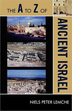 The A to Z of Ancient Israel de Niels Peter Lemche