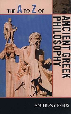 The A to Z of Ancient Greek Philosophy de Anthony Preus