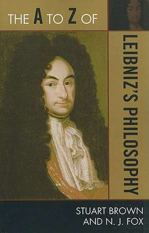 The A to Z of Leibniz's Philosophy de Stuart Brown