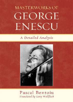 Masterworks of George Enescu de Pascal Bentoiu