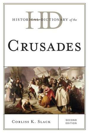 Historical Dictionary of the Crusades de Corliss K. Slack