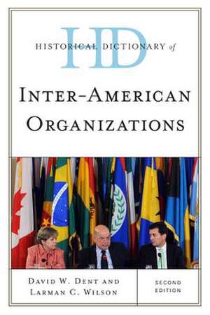 Historical Dictionary of Inter-American Organizations de David W. Dent