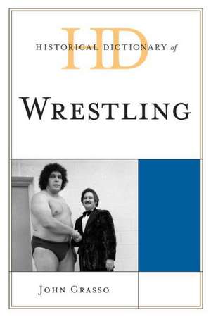 Historical Dictionary of Wrestling de John Grasso