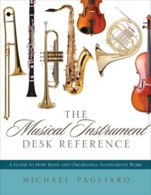 The Musical Instrument Desk Reference de Michael J. Pagliaro