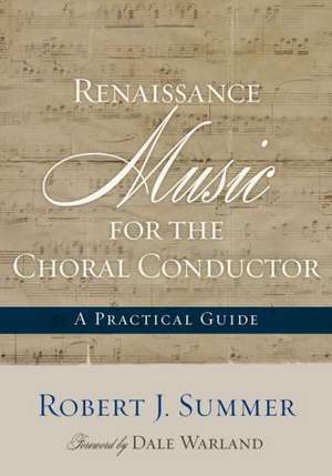 Renaissance Music for the Choral Conductor de Robert J. Summer