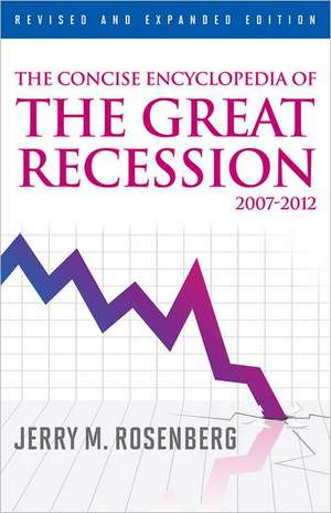 The Concise Encyclopedia of the Great Recession 2007-2012 de Jerry M. Rosenberg