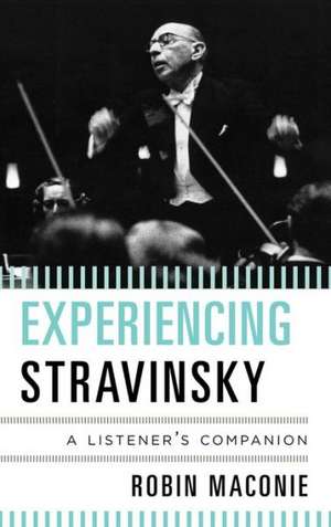 Experiencing Stravinsky de Robin Maconie