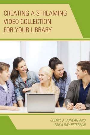 Creating a Streaming Video Collection for Your Library de Cheryl J. Duncan