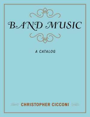 Band Music: A Catalog de Christopher Cicconi