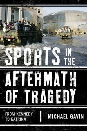 Sports in the Aftermath of Tragedy de Michael Gavin