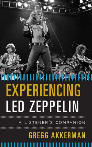 Experiencing Led Zeppelin de Gregg Akkerman