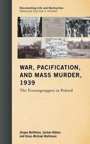 War, Pacification, and Mass Murder, 1939 de Jurgen Matthaus