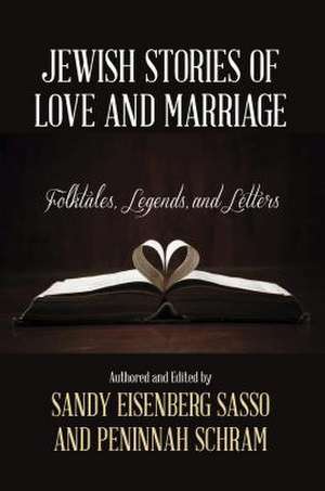 Jewish Stories of Love and Marriage de Sandy Eisenberg Sasso