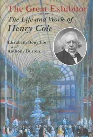 The Great Exhibitor: The Life and Work of Henry Cole de Elizabeth Bonython