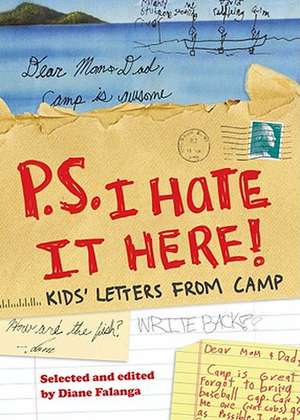 P.S. I Hate It Here!: Kids' Letters from Camp de Diane Falanga