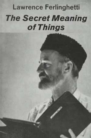 The Secret Meaning of Things – Poetry de L Ferlinghetti