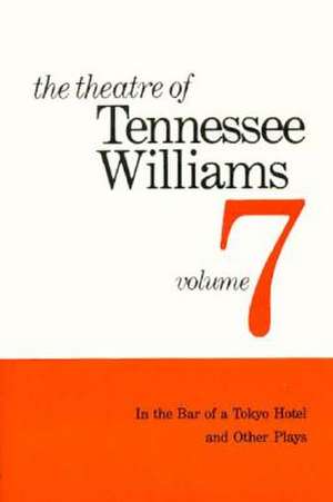 The Theatre of Tennessee Williams Volume VII: In the Bar of a Tokyo Hotel and Other Plays de T. Williams