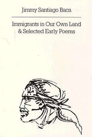 Immigrants in Our Own Land & Selected Early Poems de Js Baca