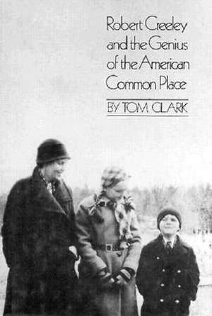 Robert Creeley and the Genius of the American Common Place de T. Clark