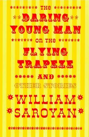 The Daring Young Man on the Flying Trapeze de William Saroyan