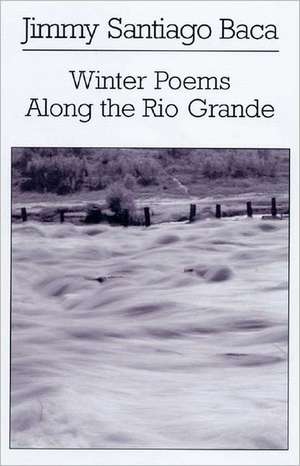 Winter Poems Along the Rio Grande de Jimmy Santiago Baca