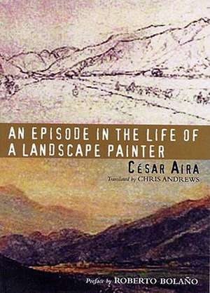 An Episode in the Life of a Landscape Painter de César Aira