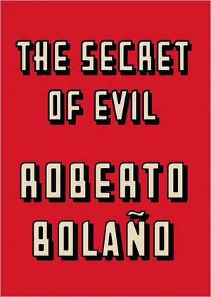 The Secret of Evil de Roberto Bolaño