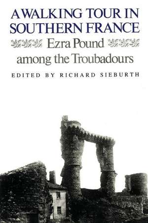 A Walking Tour In Southern France: Ezra Pound Among the Troubadours de Ezra Pound