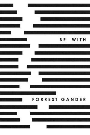 Be With de Forrest Gander