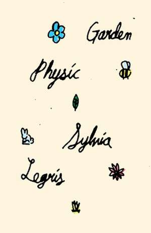 Garden Physic de Sylvia Legris