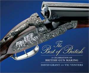 The Best of British: A Celebration of British Gun Making de David Grant