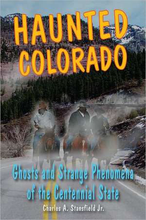 Haunted Colorado de Professor Charles A Stansfield