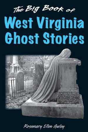 The Big Book of West Virginia Ghost Stories de Rosemary Ellen Guiley