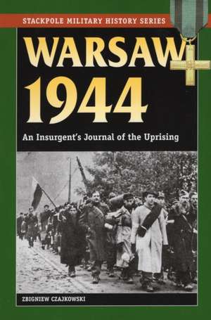 Warsaw 1944: An Insurgent's Journal of the Uprising de Zbigniew Czajkowski