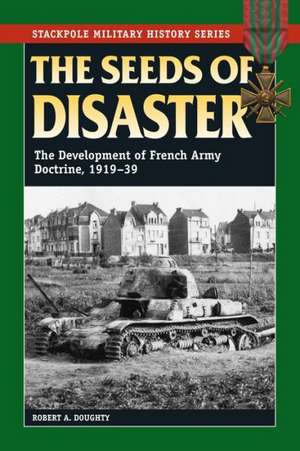 The Seeds of Disaster de Robert Allan Doughty